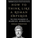 How to Think Like a Roman Emperor: The Stoic Philosophy of Marcus Aurelius
Book by Donald Robertson