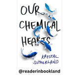 OUR CHEMICAL HEARTS Krystal Sutherland