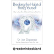 Breaking the Habit of Being Yourself: How to Lose Your Mind and Create a New OneBook by Joe Dispenza