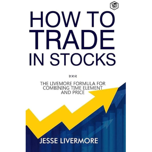 HOW TO TRADE IN STOCK BY JESSE LIVERMORE by Jesse Livermore