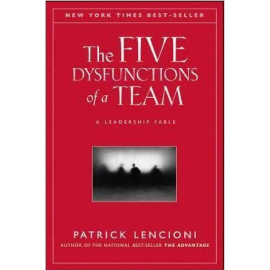 The Five Dysfunctions of a Team by Patrick Lencioni