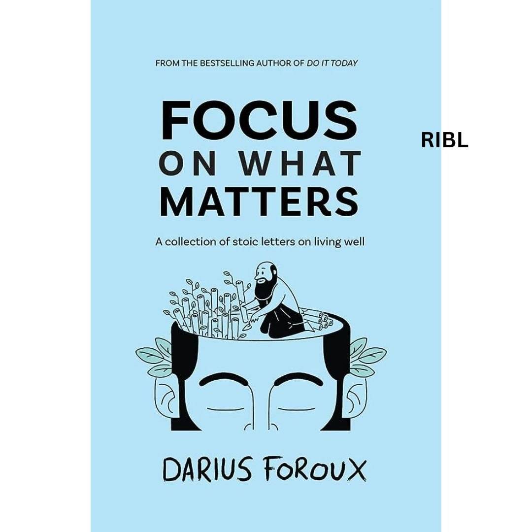 Focus on What Matters: A Collection of Stoic Letters on Living Well Book by Darius Foroux