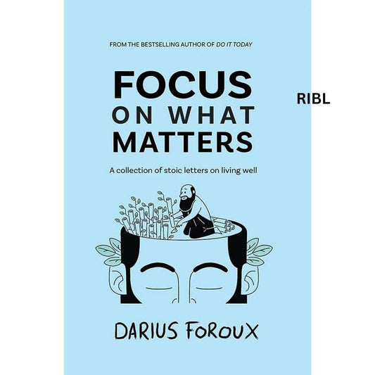 Focus on What Matters: A Collection of Stoic Letters on Living Well Book by Darius Foroux