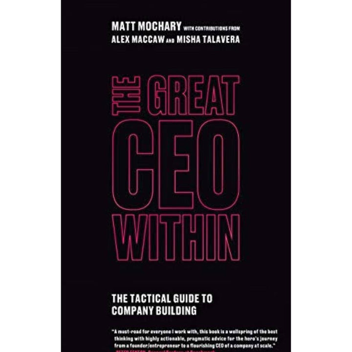 The Great CEO Within: The Tactical Guide to Company Building Book by Alex MacCaw, Matt Mochary, and Misha Talavera