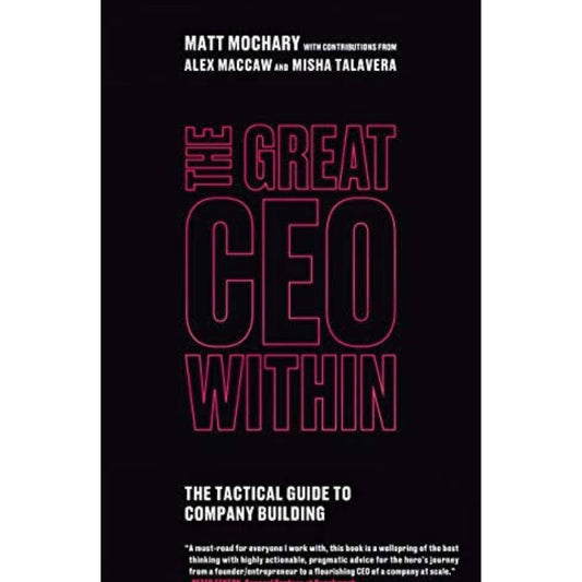 The Great CEO Within: The Tactical Guide to Company Building Book by Alex MacCaw, Matt Mochary, and Misha Talavera