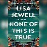 None of This Is True: A Novel Book by Lisa Jewell