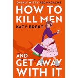 How to Kill Men and Get Away with It by Katy Brent