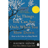 The Things You Can See Only When You Slow Down: How to Be Calm in a Busy World by Haemin Sunim