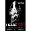 I Dare You (Dare, #1) by Shantel Tessier