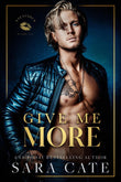 Give Me More (Salacious Players Club, #3) by Sara Cate