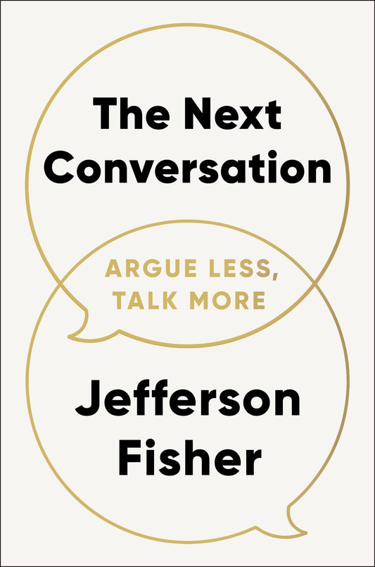 The Next Conversation: Argue Less, Talk More Book by Jefferson Fisher