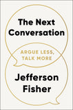 The Next Conversation: Argue Less, Talk More Book by Jefferson Fisher