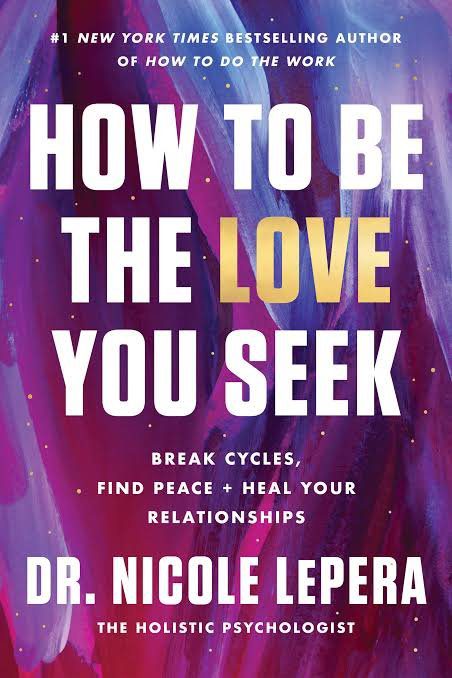 How to Be the Love You Seek: Break Cycles, Find Peace, and Heal Your Relationships Book by Nicole LePera