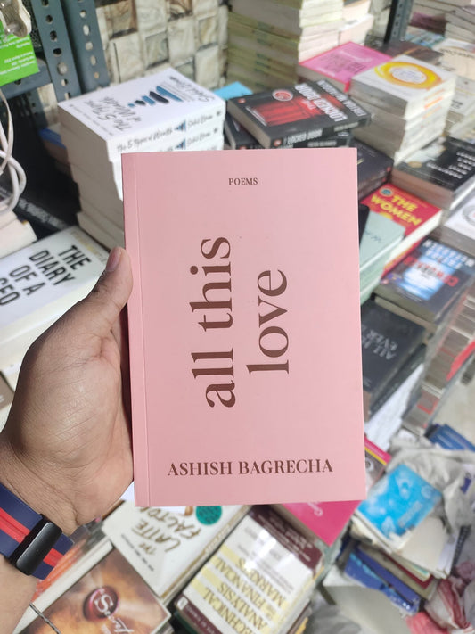 All This Love by Ashish Bagrecha