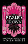 The Rivaled Crown (The Veiled Kingdom, #3) by Holly Renee