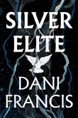 Silver Elite by Dani Francis – A Dark Paranormal Academy Romance