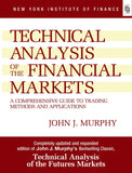 Technical Analysis of the Financial Markets: A Comprehensive Guide to Trading Methods and Applications by John J. Murphy