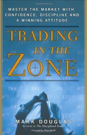 Trading in the Zone: Master the Market with Confidence, Discipline, and a Winning Attitude Book by Mark Douglas