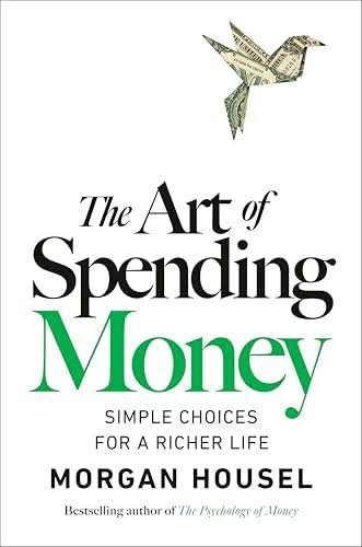 The Art of Spending Money: Simple Choices for a Richer Life Book by Morgan Housel