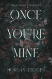 Once You're Mine (Possessing Her, #1) by Morgan Bridges