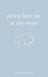 Please Love Me at My Worst by Michaela Angemeer