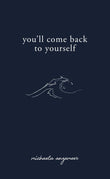You'll Come Back to Yourself by Michaela Angemeer