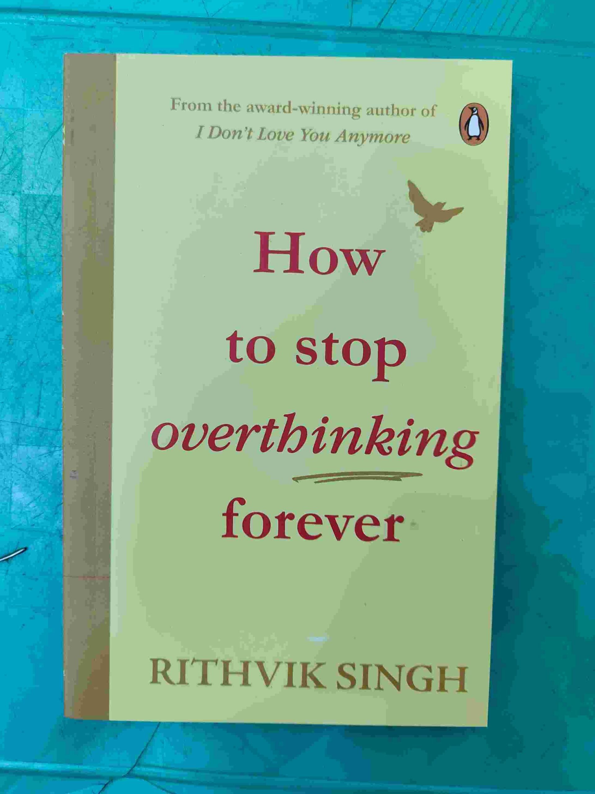 How to Stop Overthinking Forever by Rithvik Singh