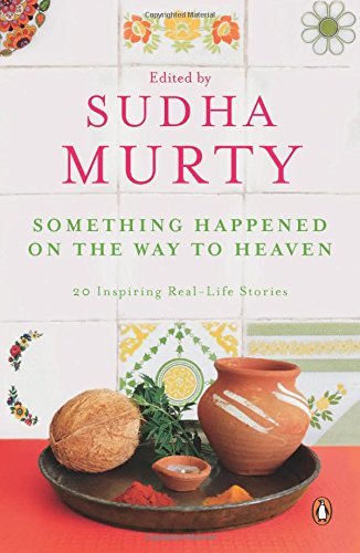 Something Happened on the Way to Heaven : 20 Inspiring Real - Life Stories by Sudha Murty