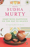 Something Happened on the Way to Heaven : 20 Inspiring Real - Life Stories by Sudha Murty
