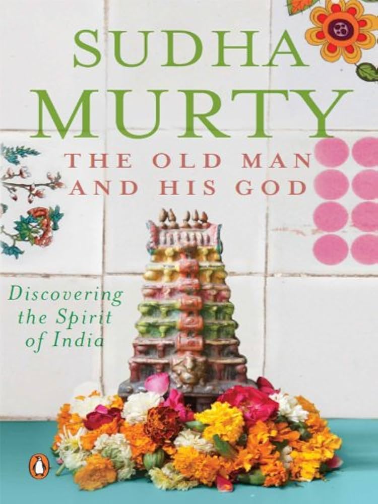 The Old Man and His God: Discovering the Spirit of India Book by Sudha Murty