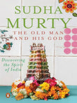 The Old Man and His God: Discovering the Spirit of India Book by Sudha Murty