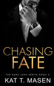 Chasing Fate (Dark Love, #5) by Kat T. Masen