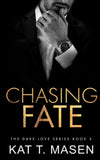 Chasing Fate (Dark Love, #5) by Kat T. Masen