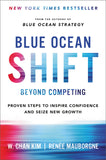 Blue Ocean Shift: Beyond Competing – Proven Steps to Inspire Confidence and Seize New Growth by W. Chan Kim & Renée Mauborgne (Paperback)