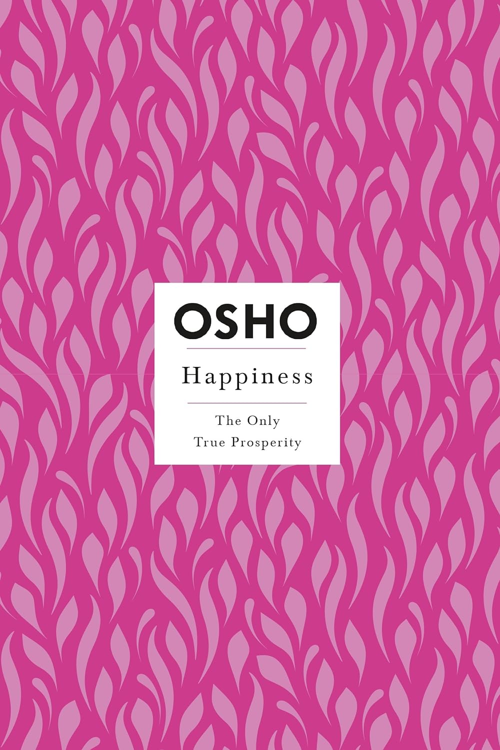 Happiness: The Only True Prosperity (Osho Insights for a New Way of Living) by Osho