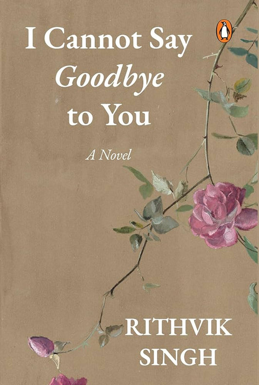 I Cannot Say Goodbye to You by Rithvik Singh – Heartbreaking Contemporary Romance Novel