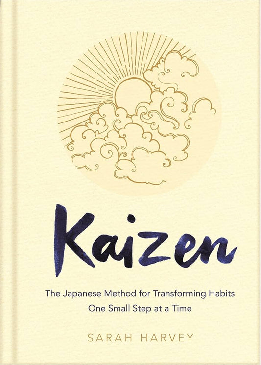 Kaizen: The Japanese Method for Transforming Habits, One Small Step at a Time by Sarah Harvey
