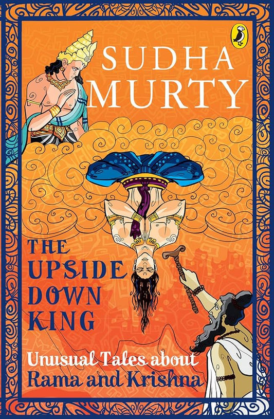 The Upside-Down King: Unusual Tales about Rama and Krishna by Sudha Murty