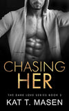 Chasing Her (Dark Love, #3) by Kat T. Masen