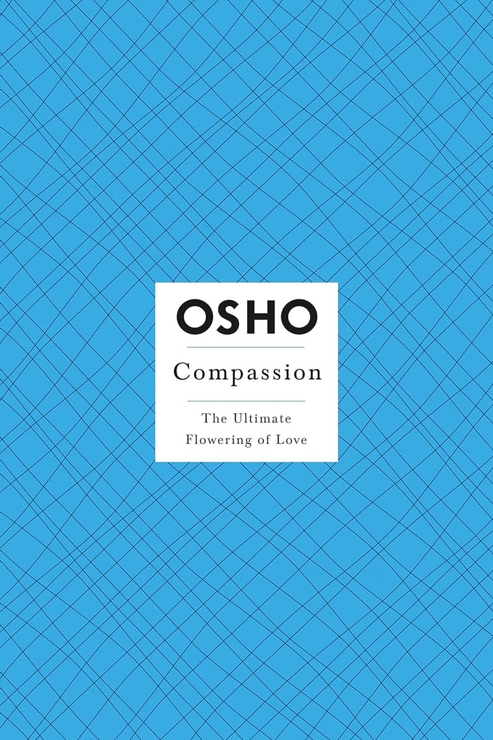 Compassion: The Ultimate Flowering of Love (Osho Insights for a New Way of Living) by Osho