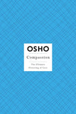 Compassion: The Ultimate Flowering of Love (Osho Insights for a New Way of Living) by Osho
