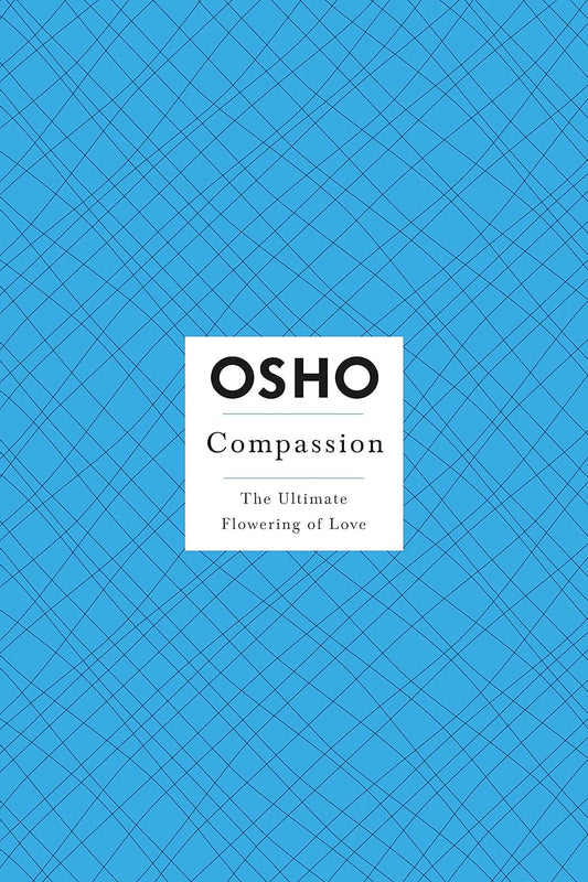 Compassion: The Ultimate Flowering of Love (Osho Insights for a New Way of Living) by Osho