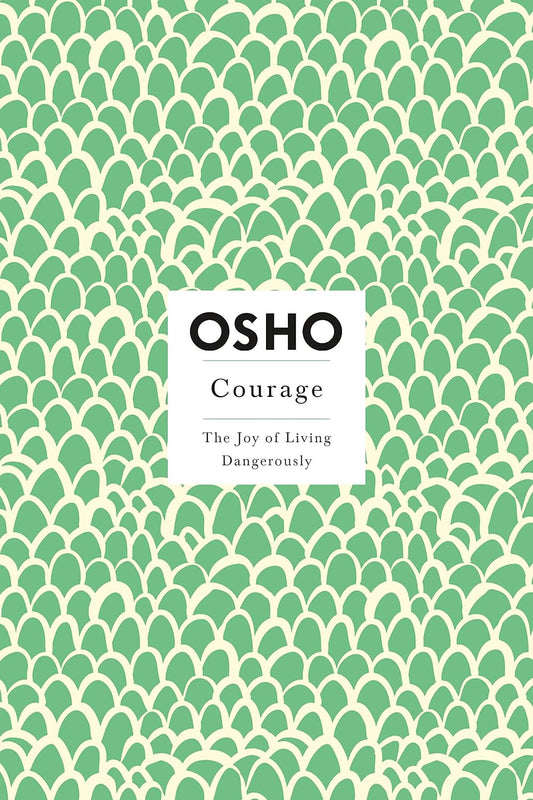 Courage: The Joy of Living Dangerously (Osho Insights for a New Way of Living) by Osho