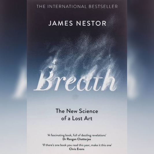Breath: The New Science of a Lost Art by James Nestor