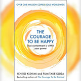 The Courage to be Happy by Fumitake Koga and Ichiro Kishimi