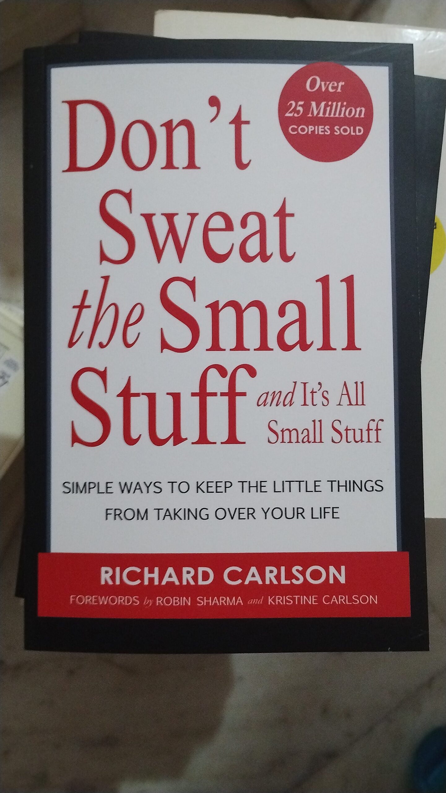 Don't Sweat the Small Stuff ... and It's All Small Stuff: Simple Ways to Keep the Little Things From Taking Over Your Life by Richard Carlson