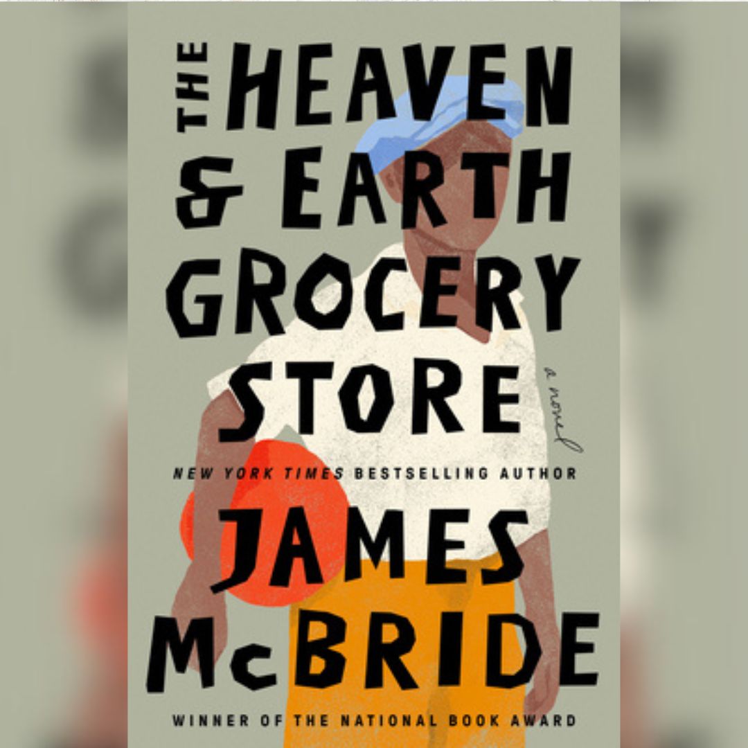 The Heaven & Earth Grocery Store Novel by James McBride