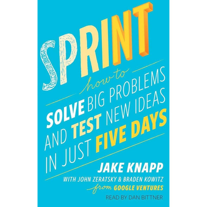 Sprint: How to Solve Big Problems and Test New Ideas in Just Five Days Book by Jake Knapp