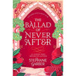 The Ballad of Never After by Stephanie Garber