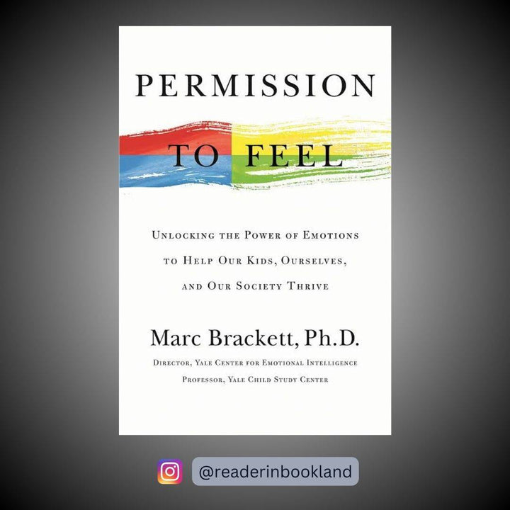 Permission to Feel: Unlock the Power of Emotions to Help Yourself and Your Children Thrive Book by Marc Brackett